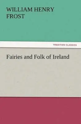 William Henry Frost - Fairies and Folk of Ireland, Häftad. Tillgänglighet: Lägg i varukorg