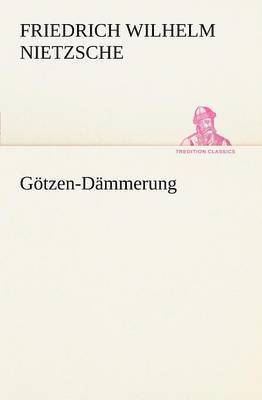 Friedrich Wilhelm Nietzsche - Götzen-Dämmerung, Häftad