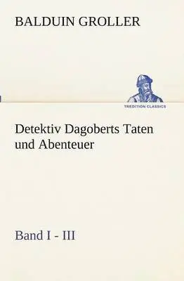 Balduin Groller - Detektiv Dagoberts Taten und Abenteuer. Band I - III, Häftad. Tillgänglighet: Lägg i varukorg