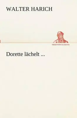 Walter Harich - Dorette lächelt ..., Häftad. Tillgänglighet: Lägg i varukorg
