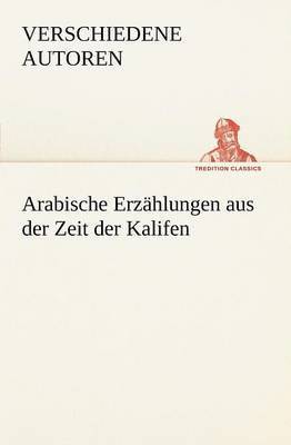 Verschiedene Autoren - Arabische Erzahlungen Aus Der Zeit Der Kalifen, Häftad. Tillgänglighet: Lägg i varukorg