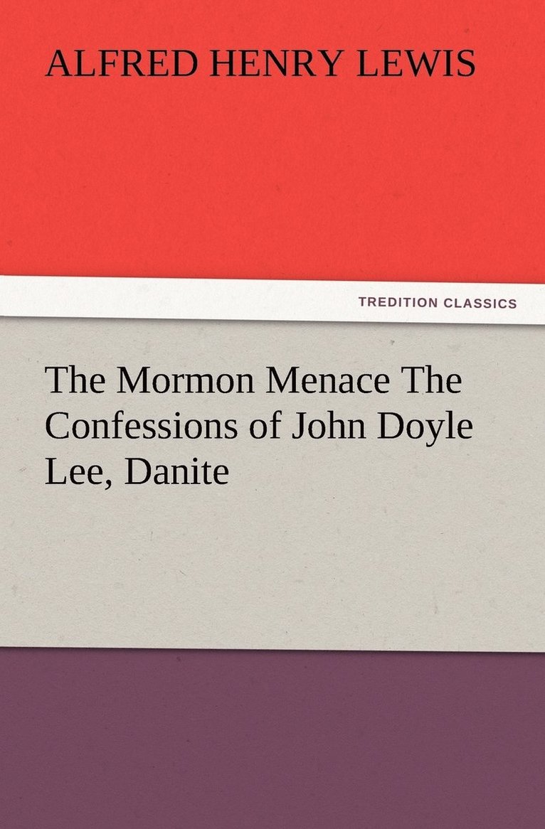 Mormon Menace The Confessions of John Doyle Lee, Danite