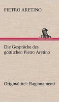 Die Gesprache Des Gottlichen Pietro Aretino