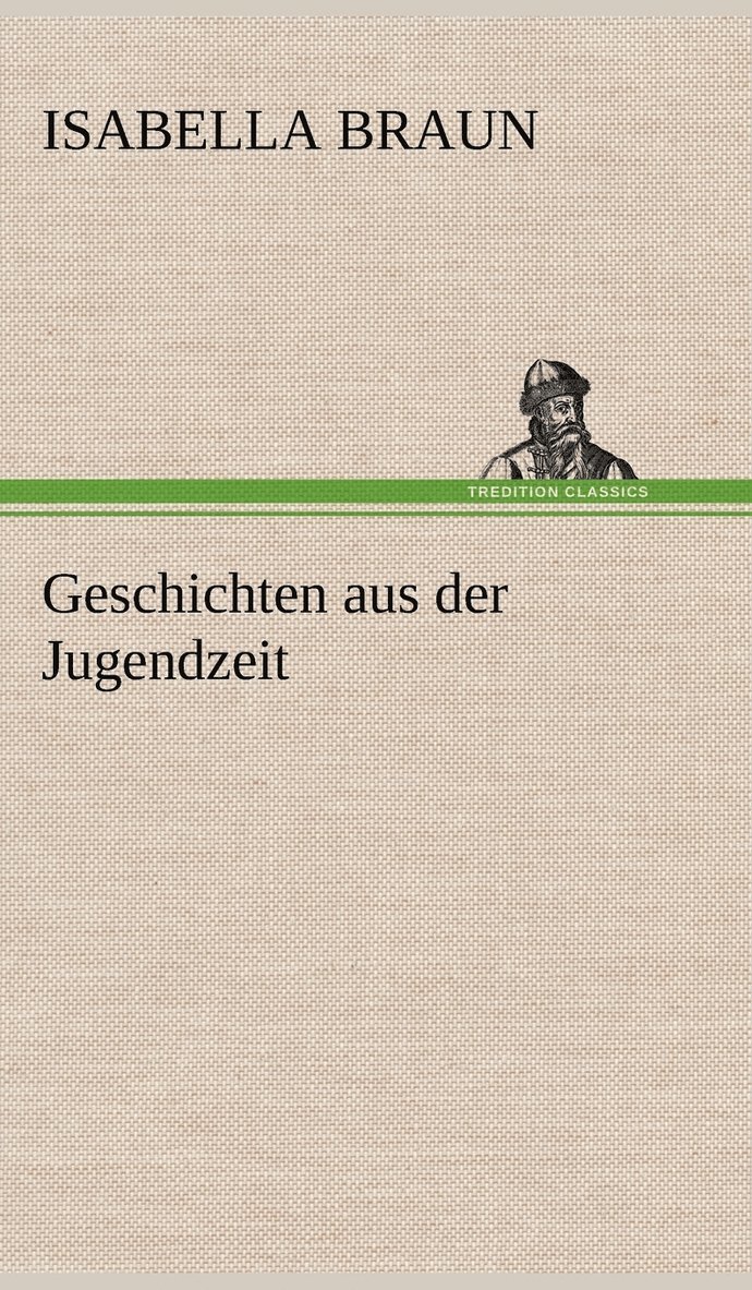 Isabella Braun - Geschichten Aus Der Jugendzeit, Inbunden. Tillgänglighet: Lägg i varukorg