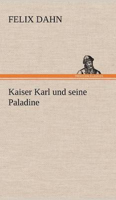 Felix Dahn - Kaiser Karl Und Seine Paladine, Inbunden