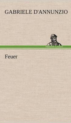 Gabriele D'Annunzio - Feuer, Inbunden
