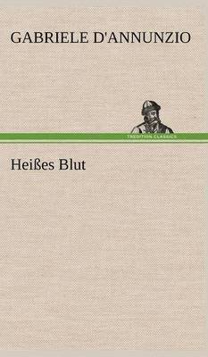 Gabriele D'Annunzio - Heisses Blut, Inbunden