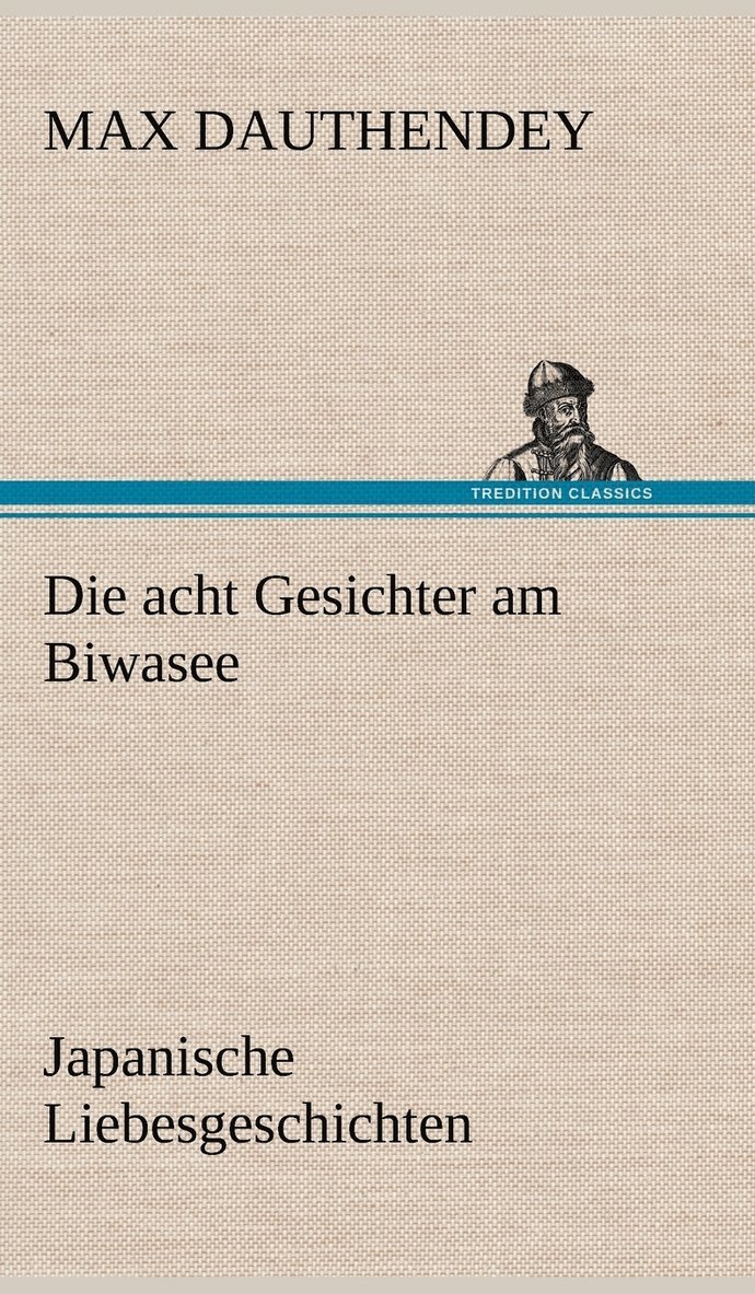 Max Dauthendey - Acht Gesichter Am Biwasee, Inbunden