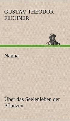 Gustav Theodor Fechner - Nanna - Uber Das Seelenleben Der Pflanzen, Inbunden