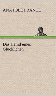 Anatole France - Hemd Eines Glucklichen, Inbunden