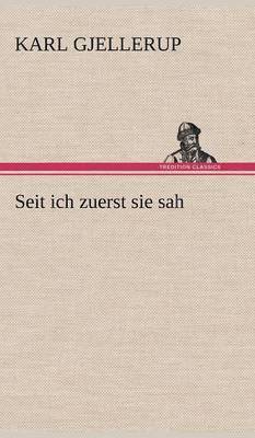 Karl Gjellerup - Seit Ich Zuerst Sie Sah, Inbunden