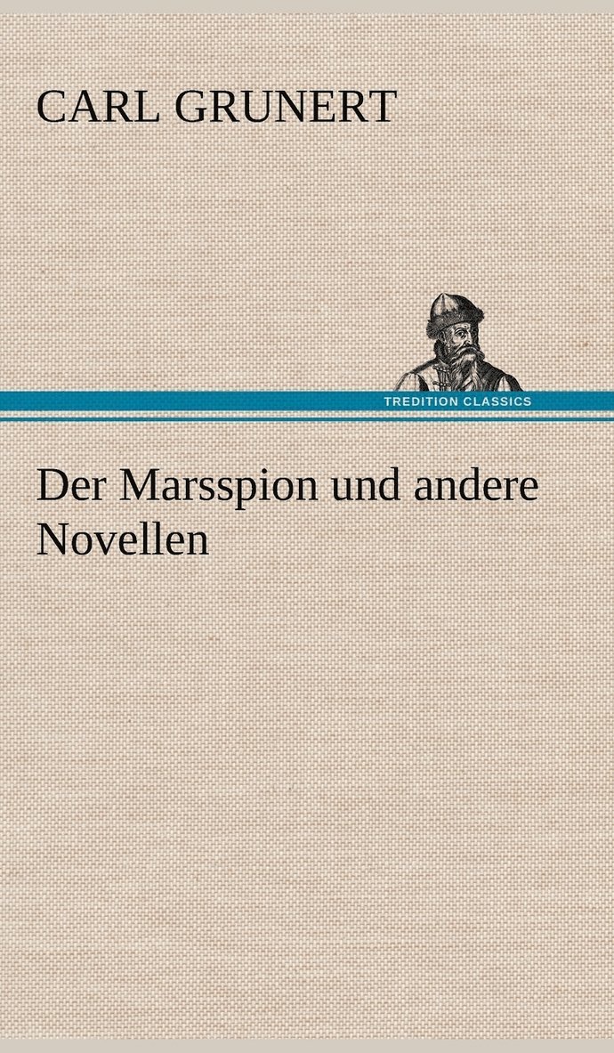 Carl Grunert - Marsspion Und Andere Novellen, Inbunden
