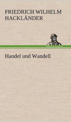 Friedrich Wilhelm Hackl Nder, Friedrich Wilhelm Hacklander - Handel Und Wandell, Inbunden