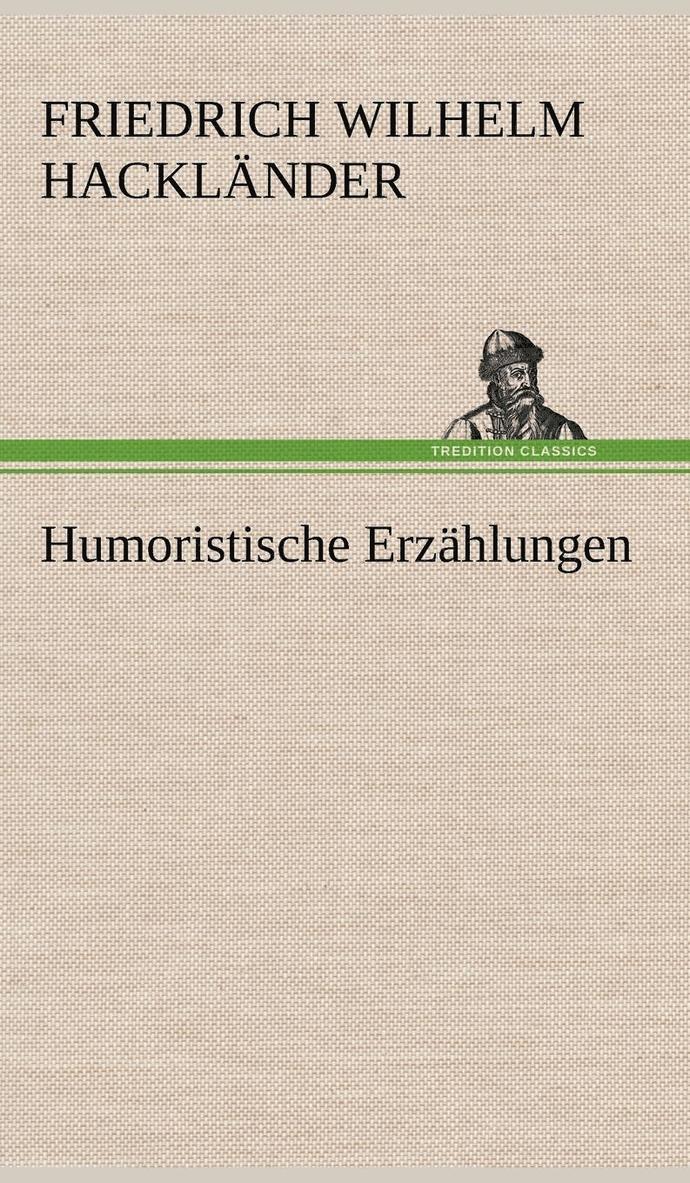 Friedrich Wilhelm Hackl Nder, Friedrich Wilhelm Hacklander - Humoristische Erzahlungen, Inbunden