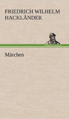 Friedrich Wilhelm Hackl Nder, Friedrich Wilhelm Hacklander - Marchen, Inbunden