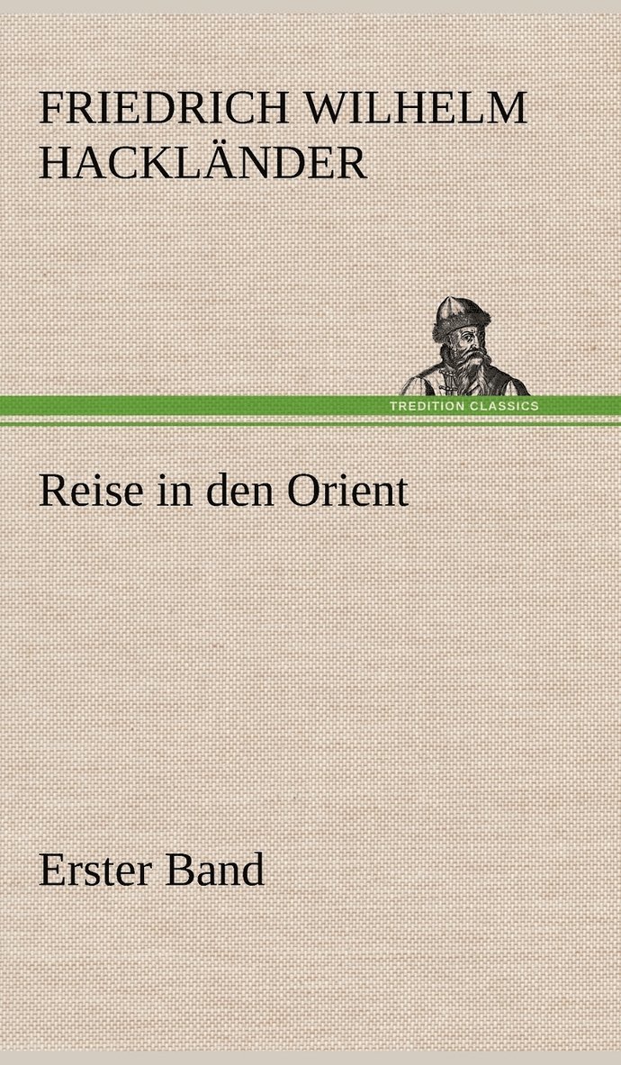Friedrich Wilhelm Hackl Nder, Friedrich Wilhelm Hacklander - Reise in Den Orient - Erster Band, Inbunden