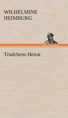 Wilhelmine Heimburg - Trudchens Heirat, Inbunden