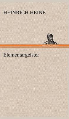 Heinrich Heine - Elementargeister, Inbunden