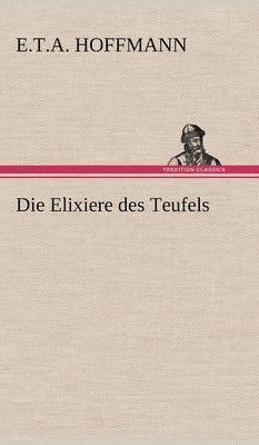 E T a Hoffmann - Elixiere Des Teufels, Inbunden