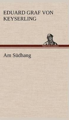 Eduard Graf Von Keyserling - Am Sudhang, Inbunden