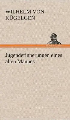 Wilhelm Von K Gelgen, Wilhelm Von Kugelgen - Jugenderinnerungen Eines Alten Mannes, Inbunden. Tillgänglighet: Lägg i varukorg