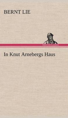 Bernt Lie - In Knut Arnebergs Haus, Inbunden. Tillgänglighet: Lägg i varukorg