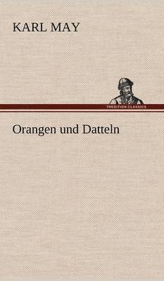 Karl May - Orangen Und Datteln, Inbunden