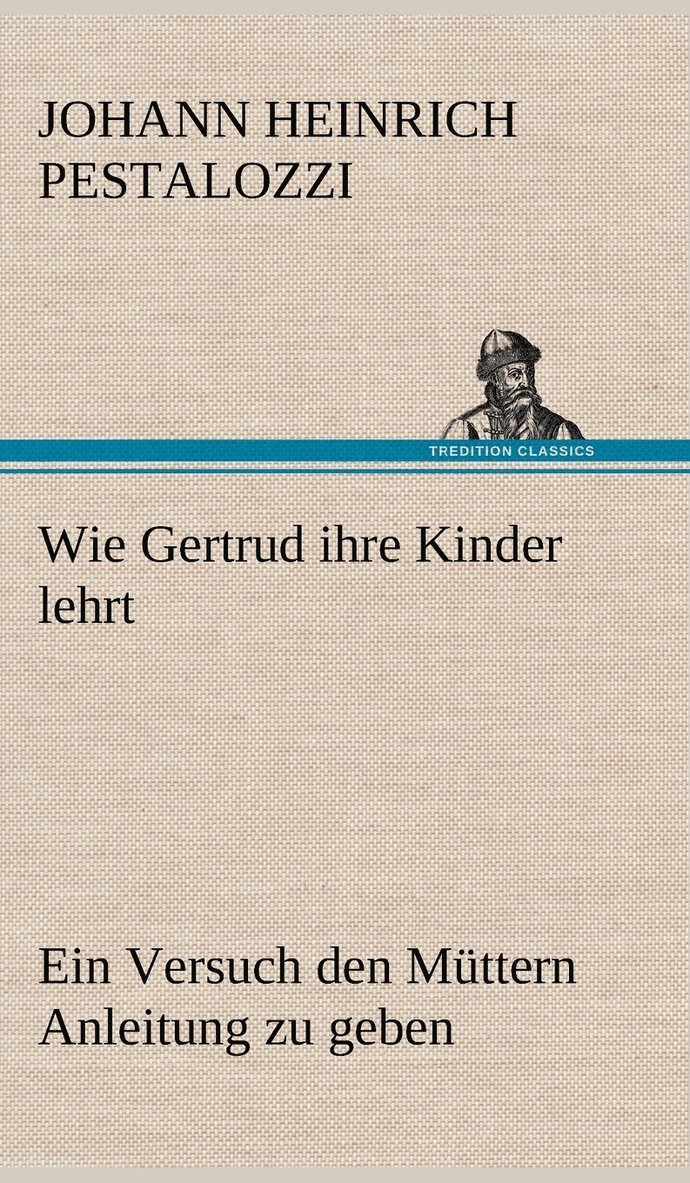 Johann Heinrich Pestalozzi - Wie Gertrud Ihre Kinder Lehrt, Inbunden