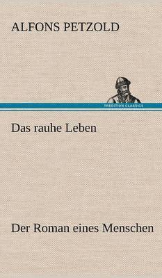 Alfons Petzold - Rauhe Leben, Inbunden
