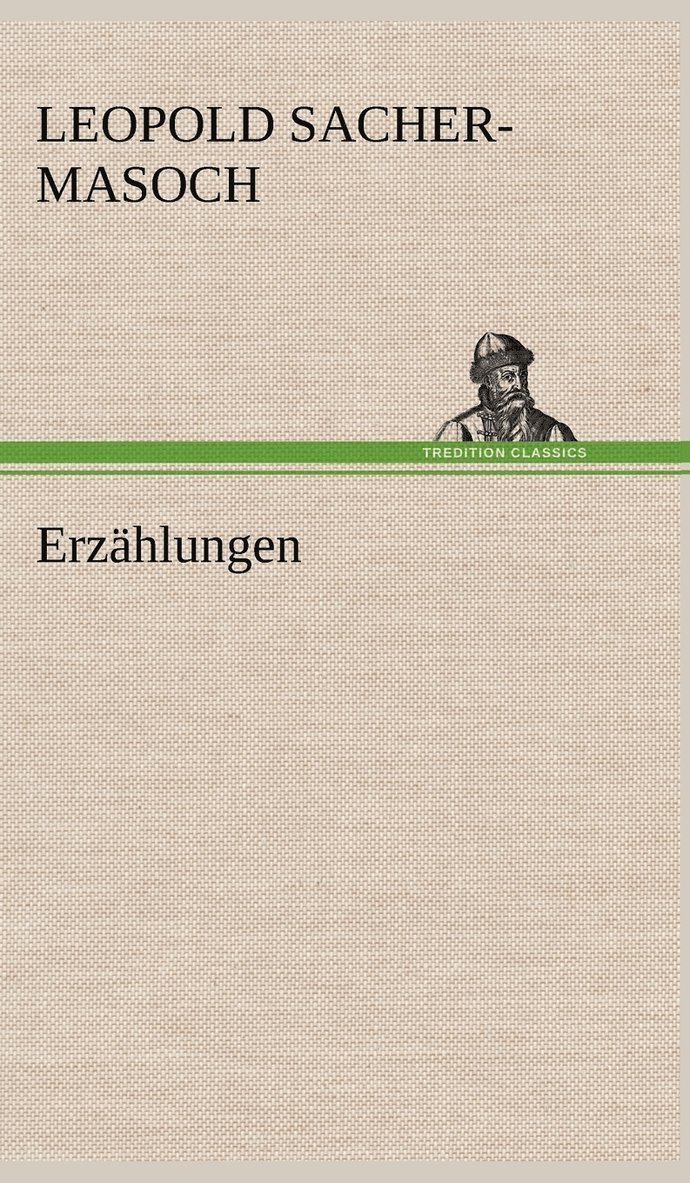 Leopold Sacher-Masoch - Erzahlungen, Inbunden