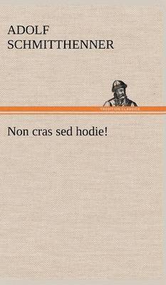 Adolf Schmitthenner - Non Cras sed Hodie!, Inbunden
