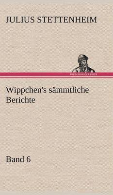 Julius Stettenheim - Wippchen's Sammtliche Berichte, Band 6, Inbunden