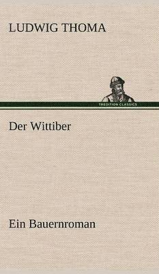 Ludwig Thoma - Wittiber, Inbunden