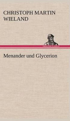 Christoph Martin Wieland - Menander Und Glycerion, Inbunden