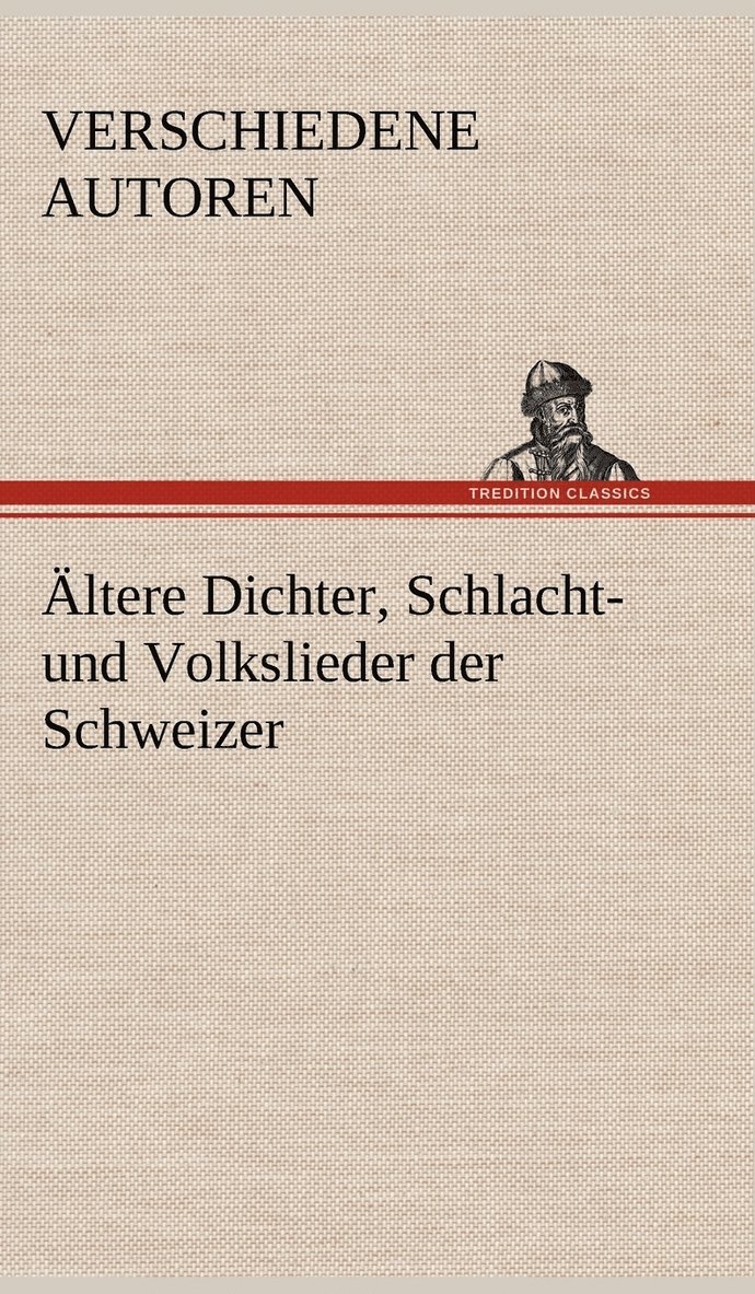Verschiedene Autoren - Altere Dichter, Schlacht- Und Volkslieder Der Schweizer, Inbunden. Tillgänglighet: Lägg i varukorg