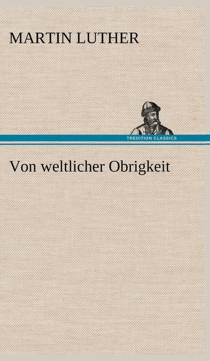 Martin Luther - Von Weltlicher Obrigkeit, Inbunden