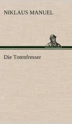 Niklaus Manuel - Totenfresser, Inbunden. Tillgänglighet: Lägg i varukorg