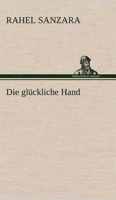 Rahel Sanzara - Gluckliche Hand, Inbunden