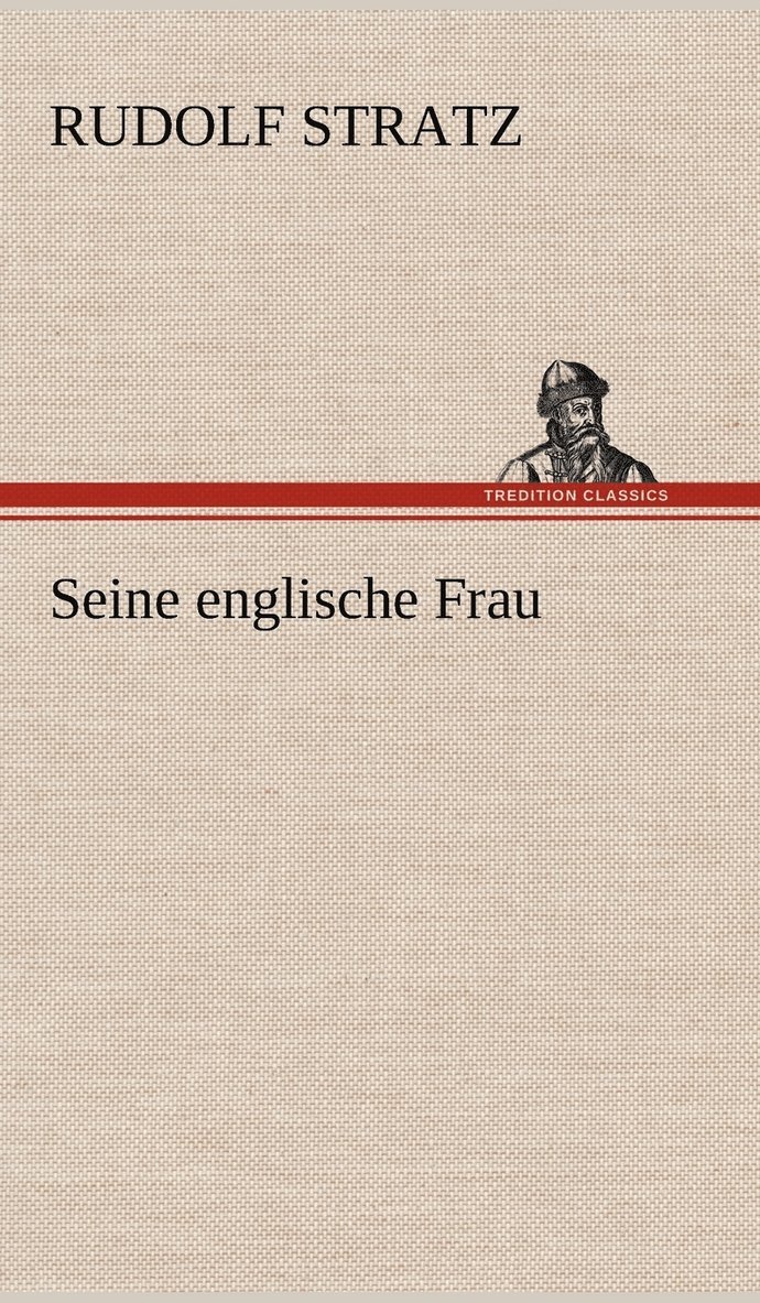 Rudolf Stratz - Seine Englische Frau, Inbunden