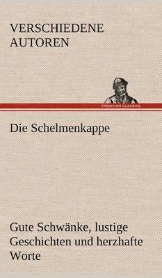 Verschiedene Autoren - Schelmenkappe. Gute Schwanke, Lustige Geschichten Und Herzhafte Worte, Inbunden. Tillgänglighet: Lägg i varukorg