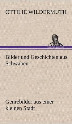 Ottilie Wildermuth - Bilder Und Geschichten Aus Schwaben, Inbunden