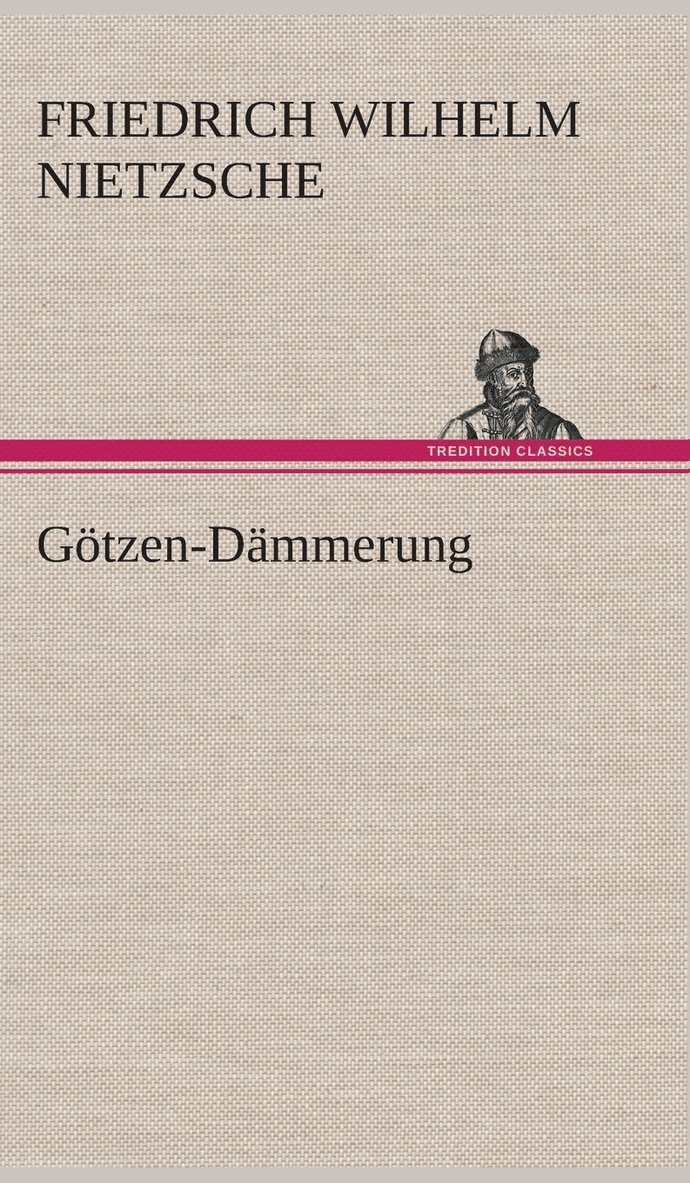 Friedrich Wilhelm Nietzsche - Götzen-Dämmerung, Inbunden