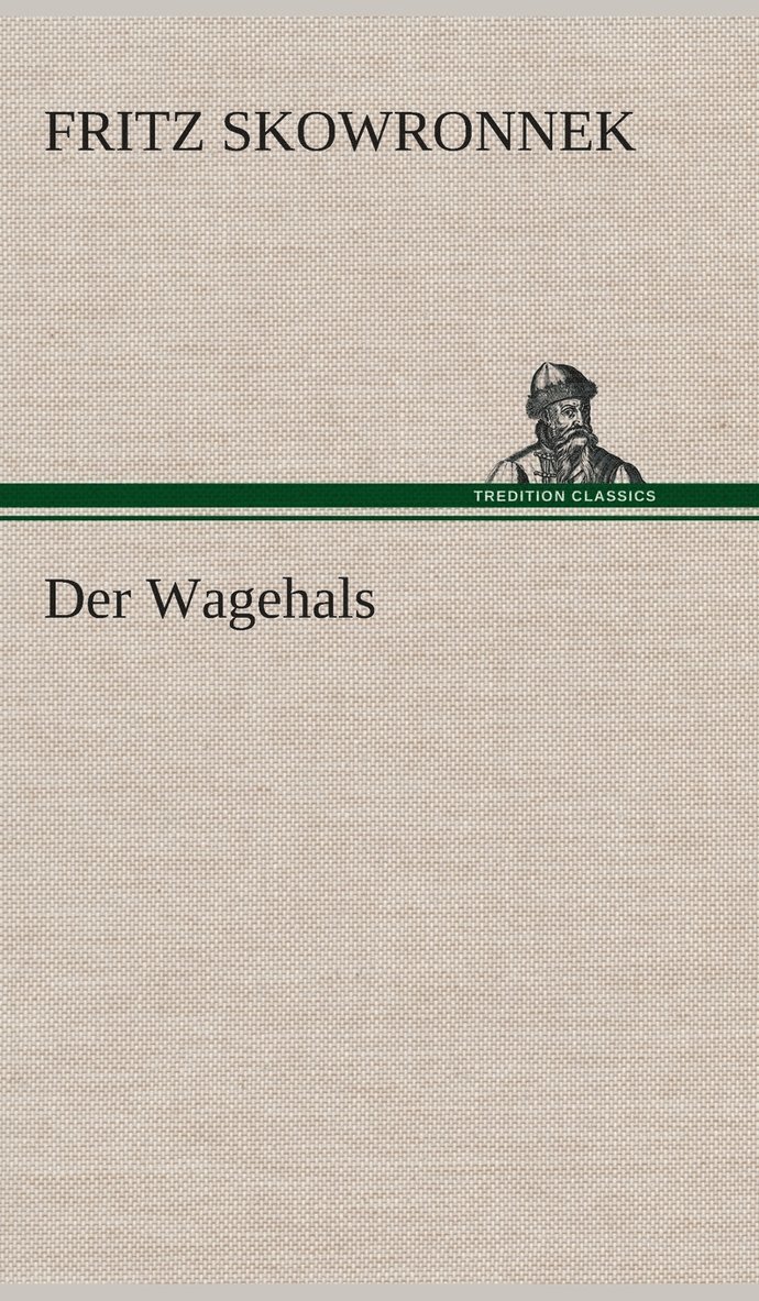 Fritz Skowronnek - Wagehals, Inbunden