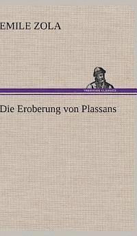 Emile Zola - Die Eroberung Von Plassans, Inbunden