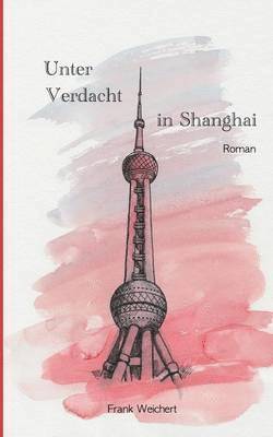Li Yi, Frank Weichert - Unter Verdacht - In Shanghai, Häftad