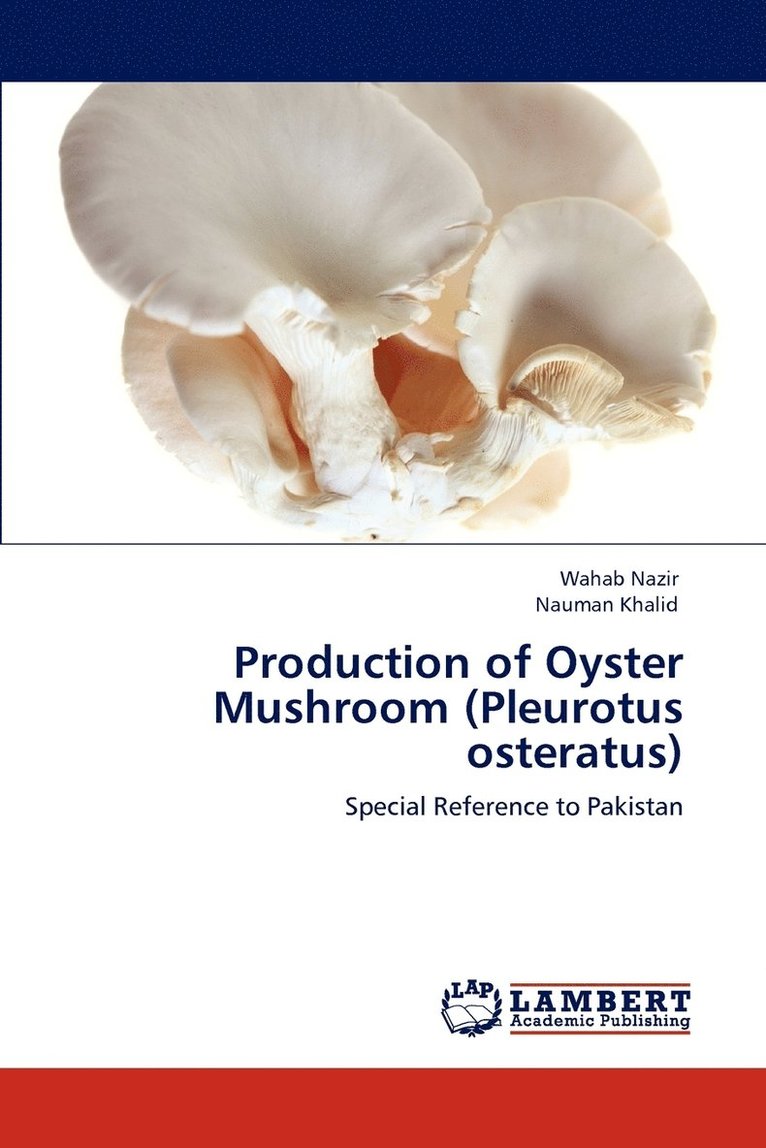 Wahab Nazir, Nauman Khalid - Production of Oyster Mushroom (Pleurotus osteratus), Häftad