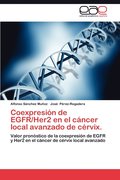 Coexpresion de Egfr/Her2 En El Cancer Local Avanzado de Cervix.