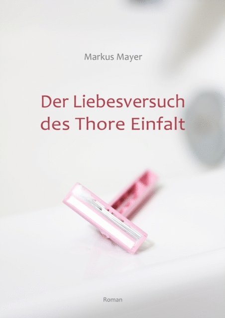 Markus Mayer - Der Liebesversuch des Thore Einfalt, E-bok