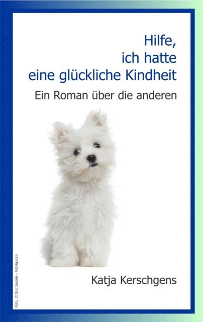 Katja Kerschgens - Hilfe, ich hatte eine glückliche Kindheit, E-bok