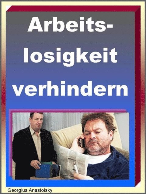 Georgius Anastolsky - Arbeitslosigkeit verhindern!, E-bok. Tillgänglighet: Lägg i varukorg